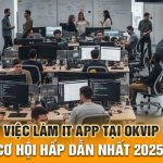 Việc Làm IT App Tại OKVIP Cơ Hội Hấp Dẫn Nhất 2025