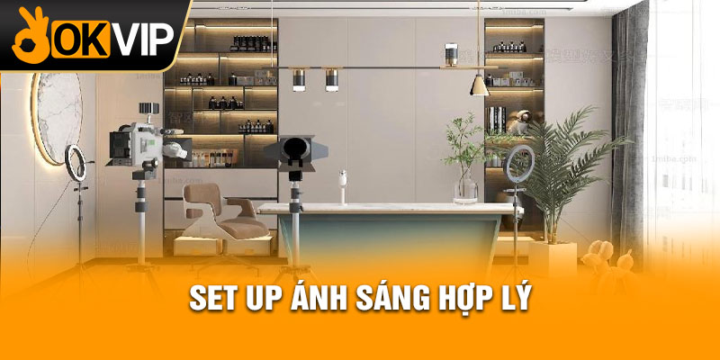 Set up ánh sáng hợp lý