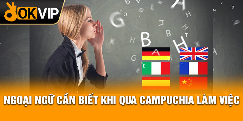 Ngoại ngữ cần biết khi qua campuchia làm việc