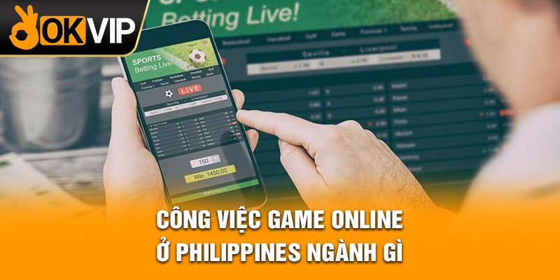 Công việc game online ở Philippines ngành gì