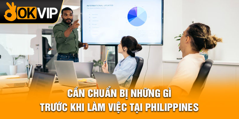Cần chuẩn bị những gì trước khi làm việc tại Philippines