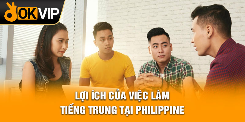 Lợi ích của việc làm tiếng Trung tại Philippine